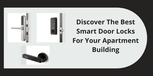 Discover The Best Smart Door Locks For Your Apartment Building